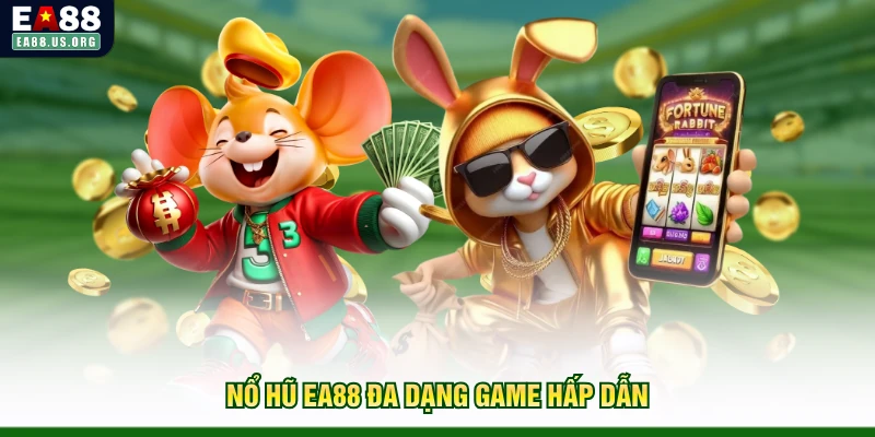 Nổ hũ EA88 đa dạng game hấp dẫn